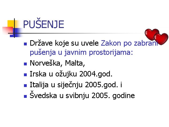 PUŠENJE n n n Države koje su uvele Zakon po zabrani pušenja u javnim