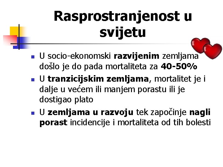 Rasprostranjenost u svijetu n n n U socio-ekonomski razvijenim zemljama došlo je do pada
