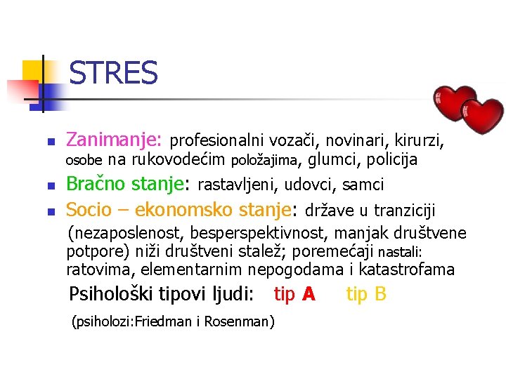 STRES n Zanimanje: profesionalni vozači, novinari, kirurzi, osobe n n na rukovodećim položajima, glumci,