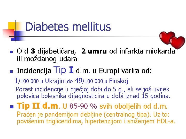 Diabetes mellitus n n O d 3 dijabetičara, 2 umru od infarkta miokarda ili