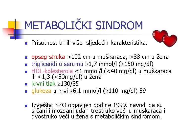 METABOLIČKI SINDROM n n n n Prisutnost tri ili više sljedećih karakteristika: opseg struka
