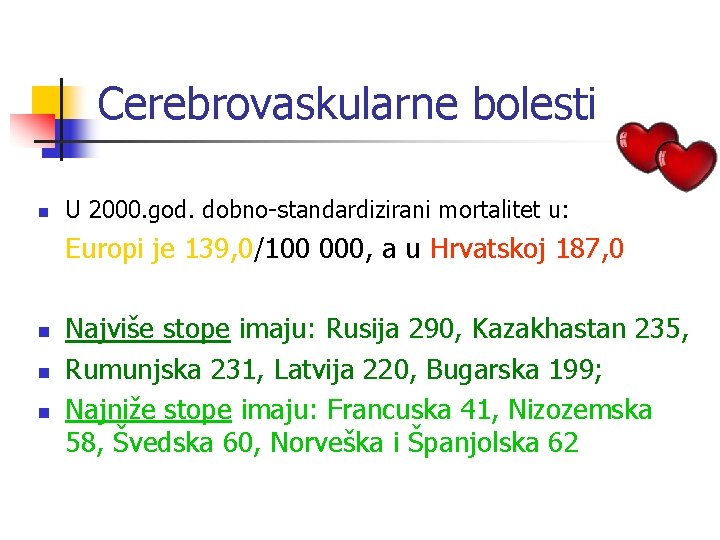 Cerebrovaskularne bolesti n U 2000. god. dobno-standardizirani mortalitet u: Europi je 139, 0/100 000,