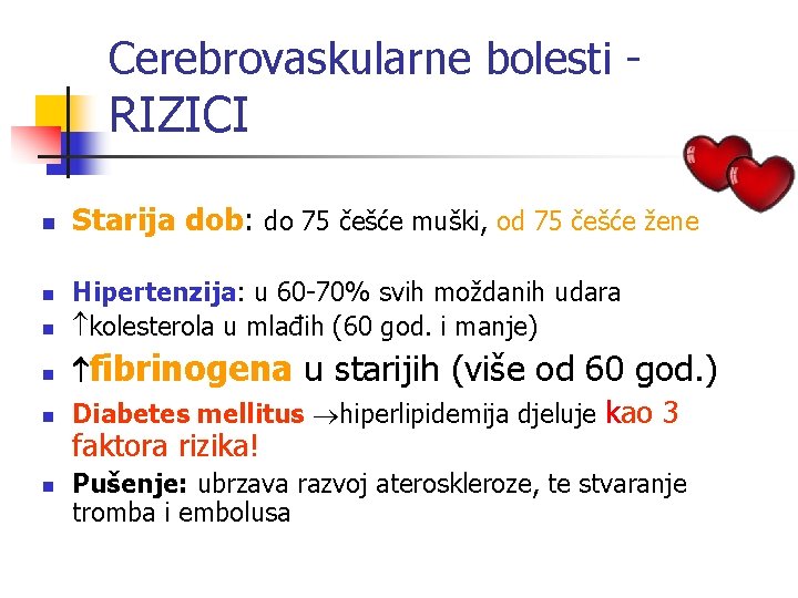 Cerebrovaskularne bolesti - RIZICI n Starija dob: do 75 češće muški, od 75 češće