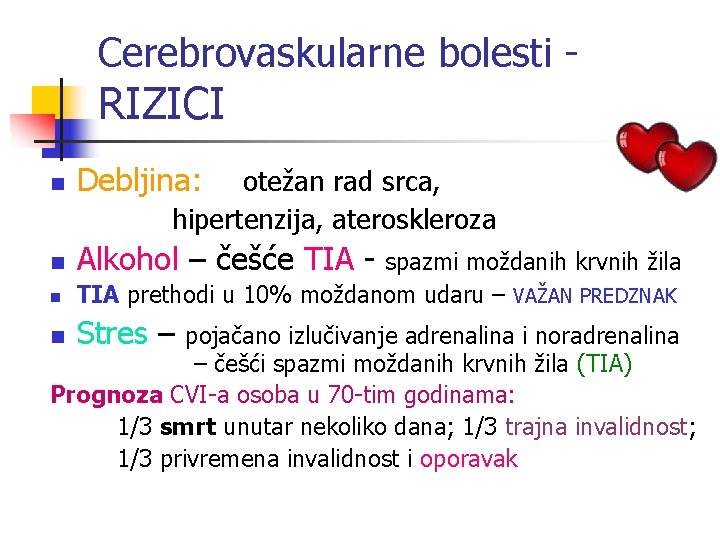 Cerebrovaskularne bolesti - RIZICI n Debljina: n Alkohol – češće TIA - n otežan