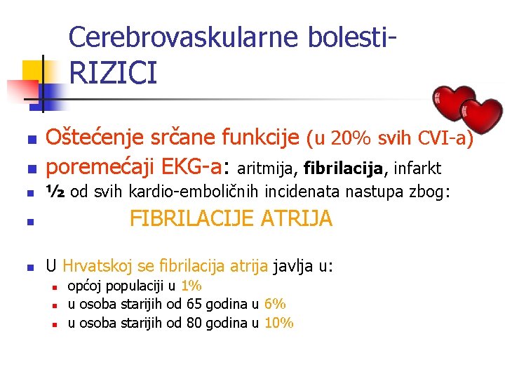 Cerebrovaskularne bolesti- RIZICI n Oštećenje srčane funkcije (u 20% svih CVI-a) poremećaji EKG-a: aritmija,