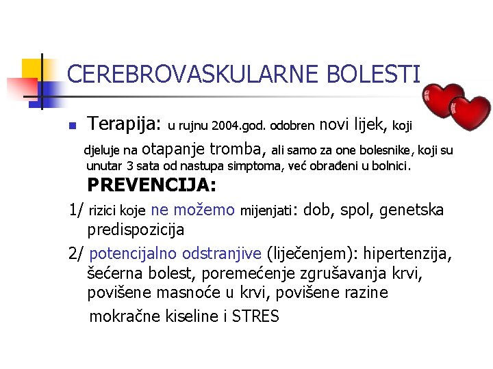 CEREBROVASKULARNE BOLESTI n Terapija: u rujnu 2004. god. odobren novi lijek, koji djeluje na