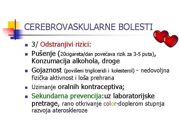 CEREBROVASKULARNE BOLESTI n n n 3/ Odstranjivi rizici: Pušenje (20 cigareta/dan povećava rizik za