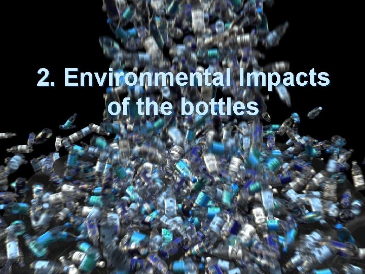 2. Environmental Impacts of the bottles 