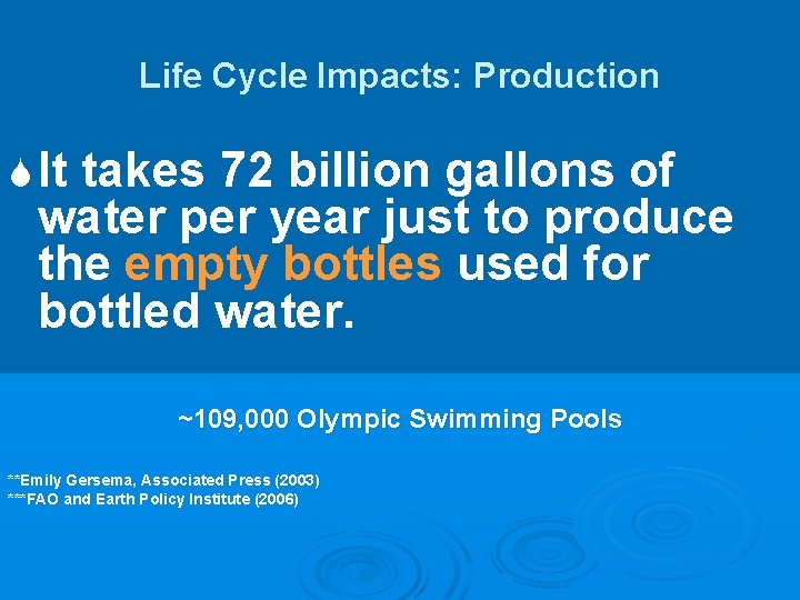 Life Cycle Impacts: Production S It takes 72 billion gallons of water per year