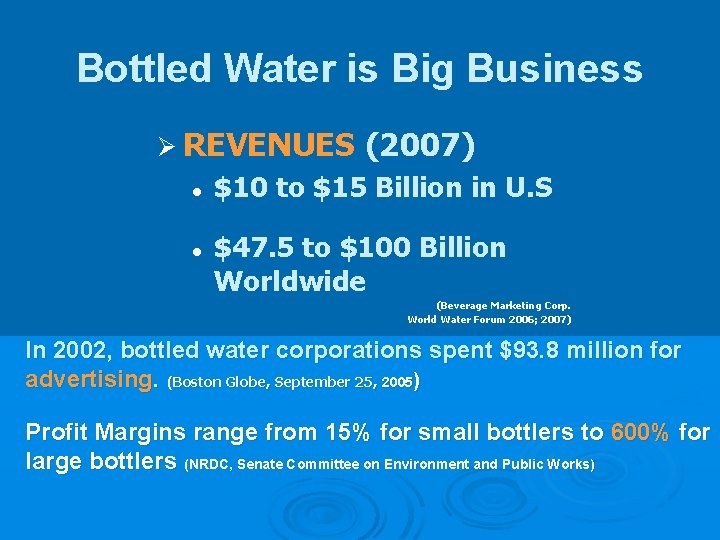 Bottled Water is Big Business Ø REVENUES l l (2007) $10 to $15 Billion