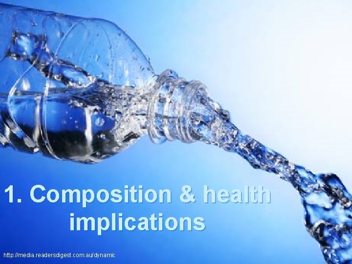 1. Composition & health implications http: //media. readersdigest. com. au/dynamic 