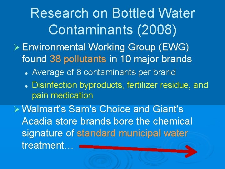 Research on Bottled Water Contaminants (2008) Ø Environmental Working Group (EWG) found 38 pollutants