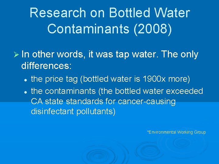 Research on Bottled Water Contaminants (2008) Ø In other words, it was tap water.