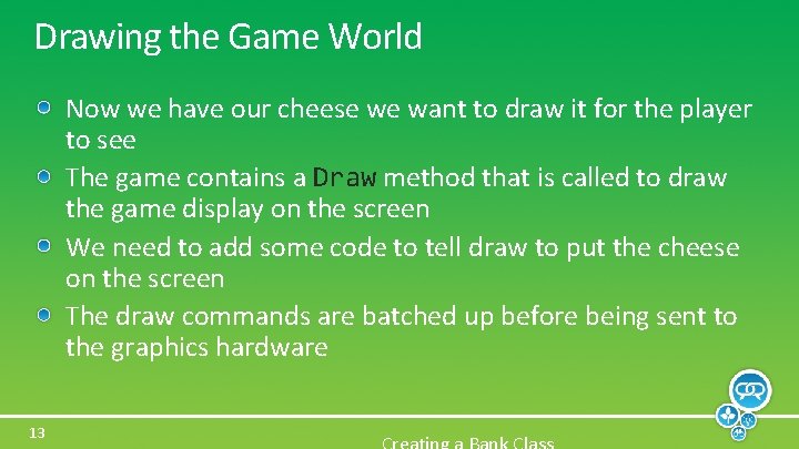 Drawing the Game World Now we have our cheese we want to draw it