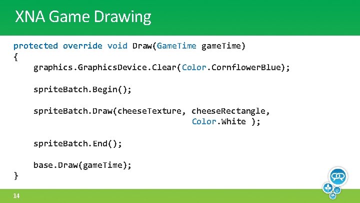 XNA Game Drawing protected override void Draw(Game. Time game. Time) { graphics. Graphics. Device.