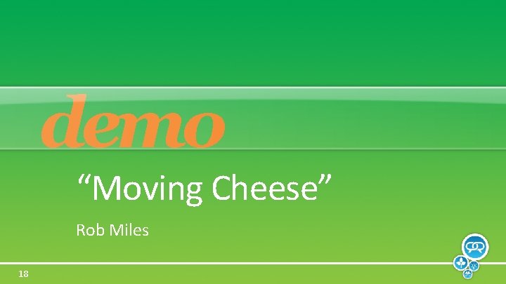 demo “Moving Cheese” Rob Miles 18 