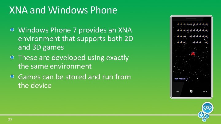 XNA and Windows Phone 7 provides an XNA environment that supports both 2 D