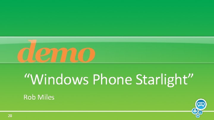demo “Windows Phone Starlight” Rob Miles 28 