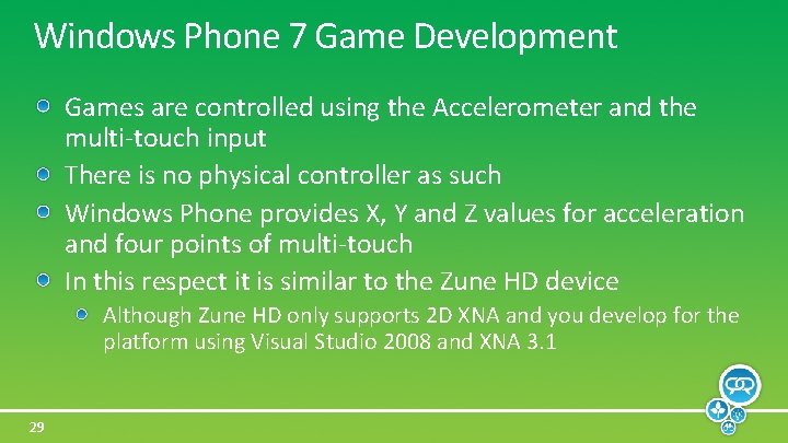 Windows Phone 7 Game Development Games are controlled using the Accelerometer and the multi-touch