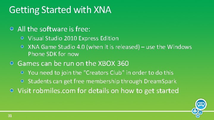 Getting Started with XNA All the software is free: Visual Studio 2010 Express Edition