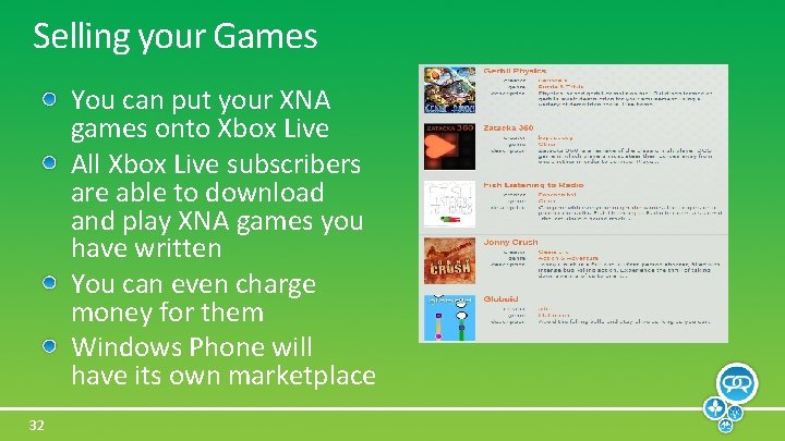 Selling your Games You can put your XNA games onto Xbox Live All Xbox