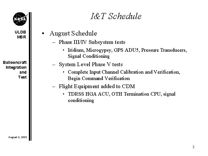 I&T Schedule ULDB MSR • August Schedule – Phase III/IV Subsystem tests • Iridium,
