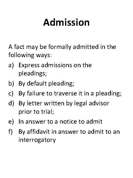 Admission A fact may be formally admitted in the following ways: a) Express admissions