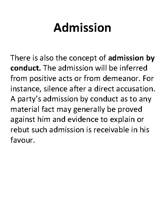Admission There is also the concept of admission by conduct. The admission will be