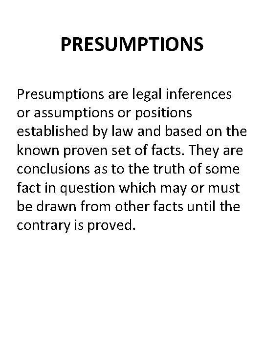 PRESUMPTIONS Presumptions are legal inferences or assumptions or positions established by law and based