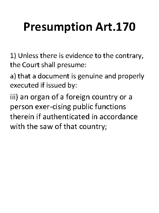 Presumption Art. 170 1) Unless there is evidence to the contrary, the Court shall