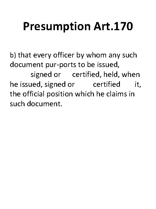 Presumption Art. 170 b) that every officer by whom any such document pur ports