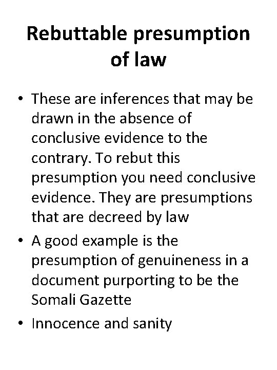 Rebuttable presumption of law • These are inferences that may be drawn in the