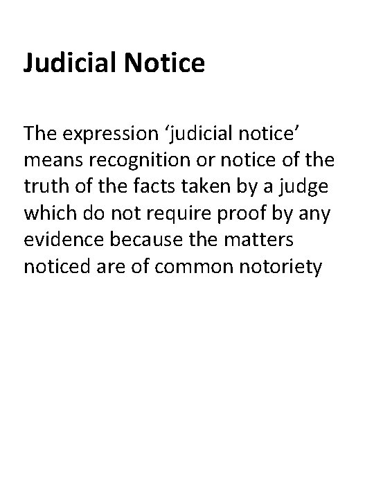 Judicial Notice The expression ‘judicial notice’ means recognition or notice of the truth of