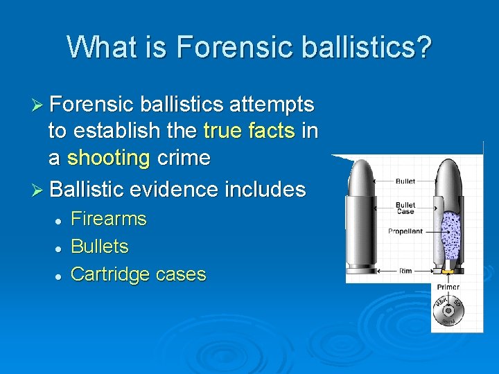 What is Forensic ballistics? Ø Forensic ballistics attempts to establish the true facts in
