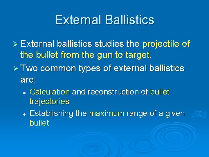 External Ballistics Ø External ballistics studies the projectile of the bullet from the gun