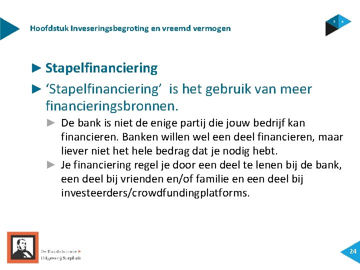 Hoofdstuk Inveseringsbegroting en vreemd vermogen ► Stapelfinanciering ► ‘Stapelfinanciering’ is het gebruik van meer