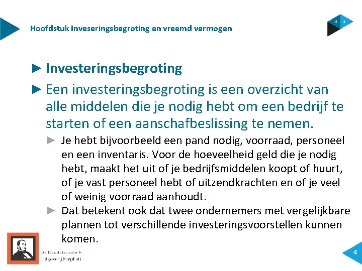 Hoofdstuk Inveseringsbegroting en vreemd vermogen ► Investeringsbegroting ► Een investeringsbegroting is een overzicht van