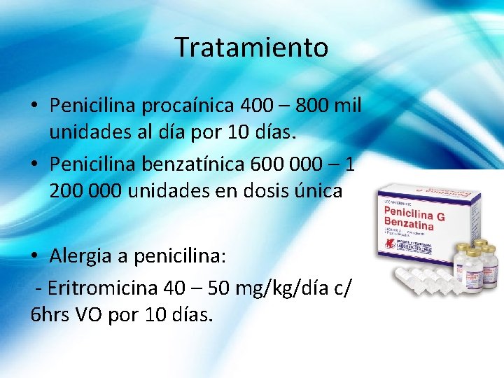 Tratamiento • Penicilina procaínica 400 – 800 mil unidades al día por 10 días.