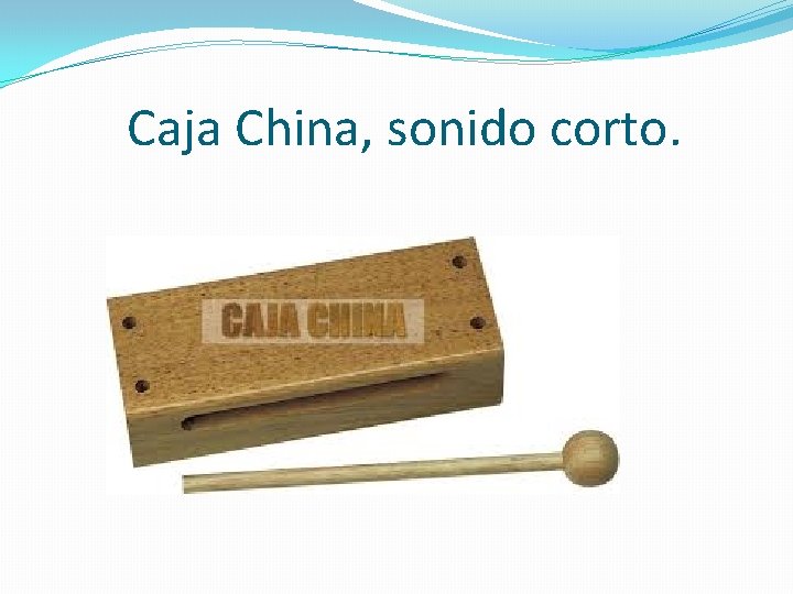 Caja China, sonido corto. 