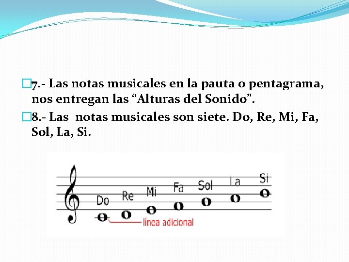 � 7. - Las notas musicales en la pauta o pentagrama, nos entregan las