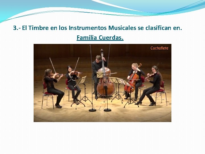 3. - El Timbre en los Instrumentos Musicales se clasifican en. Familia Cuerdas. 