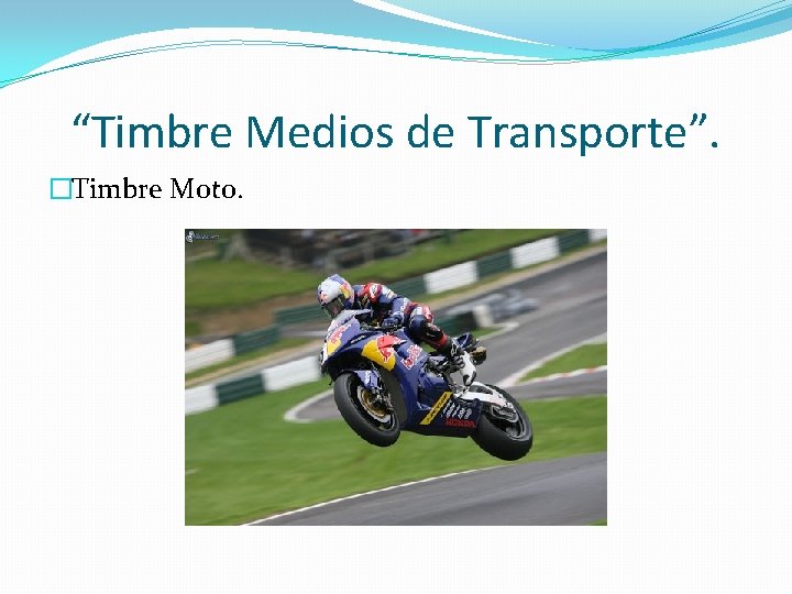 “Timbre Medios de Transporte”. �Timbre Moto. 