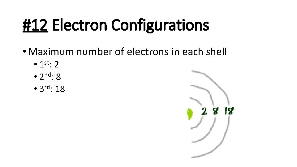 #12 Electron Configurations • Maximum number of electrons in each shell • 1 st: