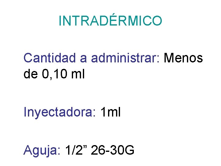 INTRADÉRMICO Cantidad a administrar: Menos de 0, 10 ml Inyectadora: 1 ml Aguja: 1/2”