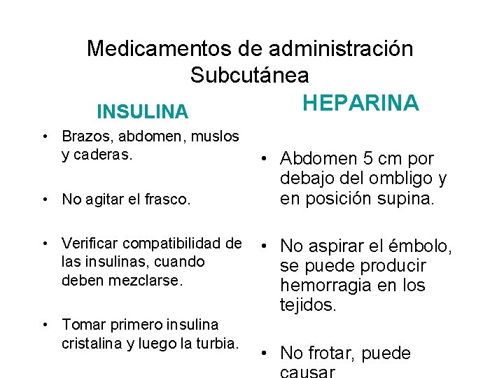Medicamentos de administración Subcutánea HEPARINA INSULINA • Brazos, abdomen, muslos y caderas. • No