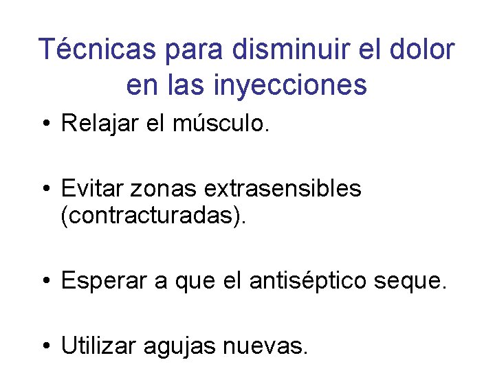 Técnicas para disminuir el dolor en las inyecciones • Relajar el músculo. • Evitar