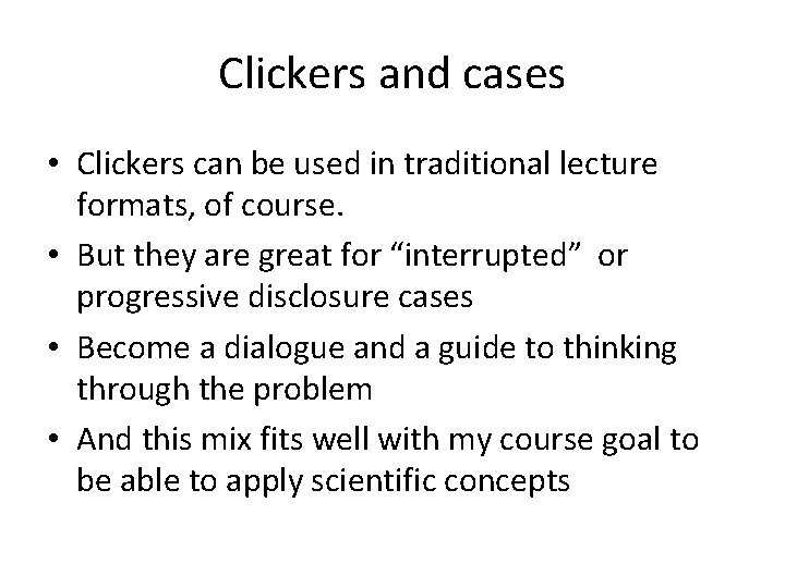 Clickers and cases • Clickers can be used in traditional lecture formats, of course.