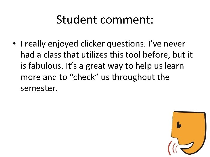 Student comment: • I really enjoyed clicker questions. I’ve never had a class that