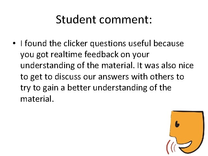 Student comment: • I found the clicker questions useful because you got realtime feedback