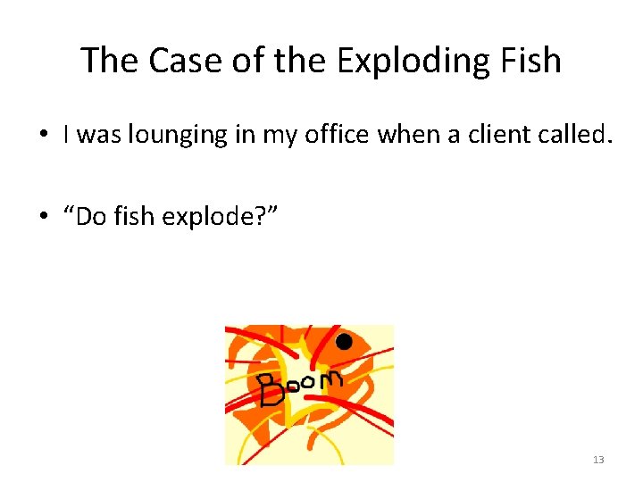 The Case of the Exploding Fish • I was lounging in my office when